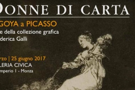 "Donne di carta - Da Goya a Picasso" a Monza